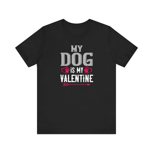 Valentines Day - My Dog Is My Valentine - Unisex Jersey Short Sleeve Tee