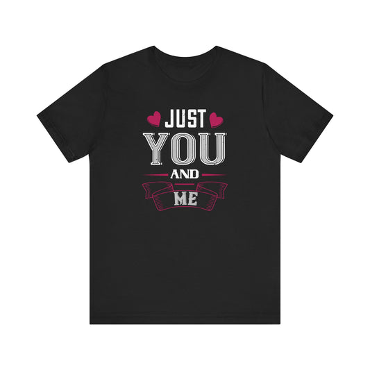 Valentines Day - Just You And Me - Unisex Jersey Short Sleeve Tee